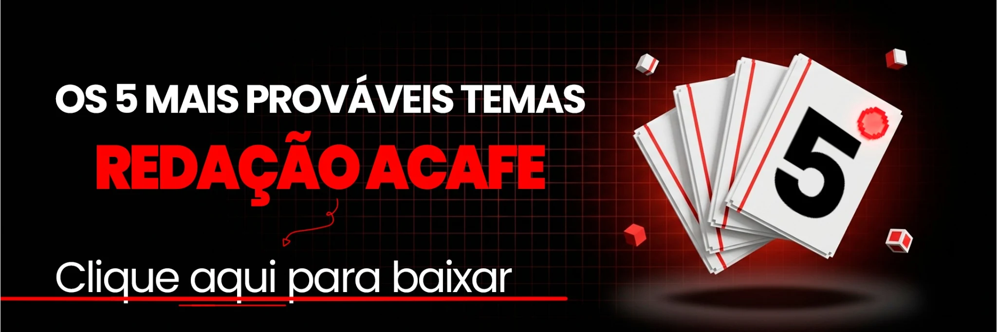Baixar os cinco temas mais prováveis da redação ACAFE
